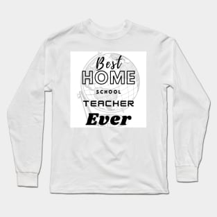 Best home school teacher ever t shirt design Long Sleeve T-Shirt